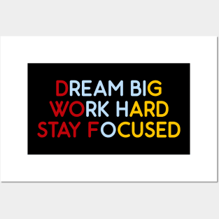 Dream Big, Work Hard, Stay Focused Posters and Art